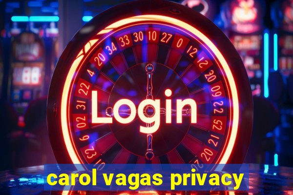 carol vagas privacy