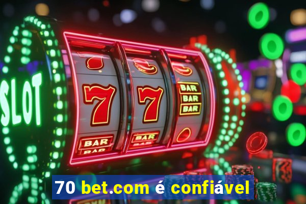 70 bet.com é confiável