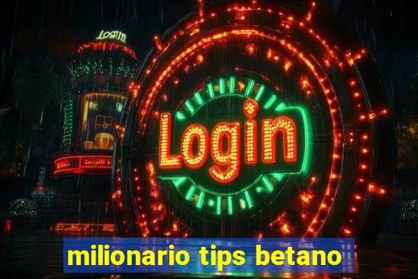 milionario tips betano