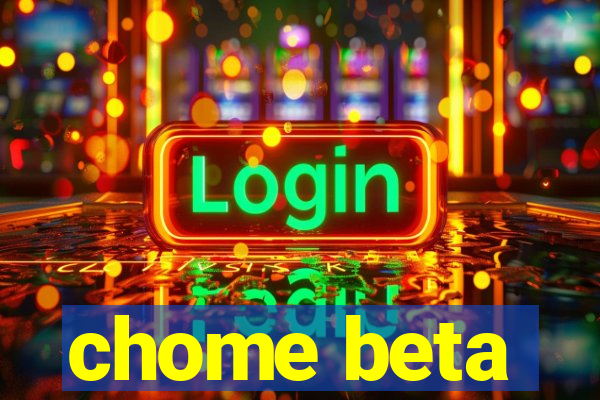 chome beta