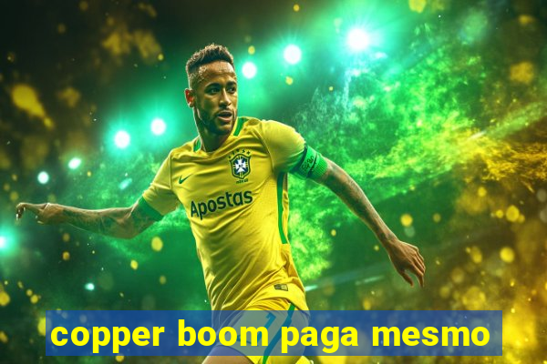 copper boom paga mesmo