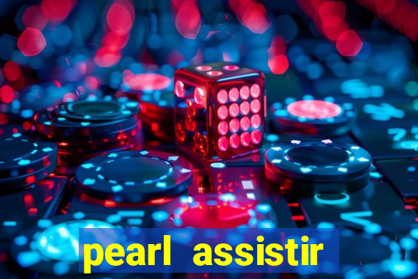 pearl assistir online megaflix