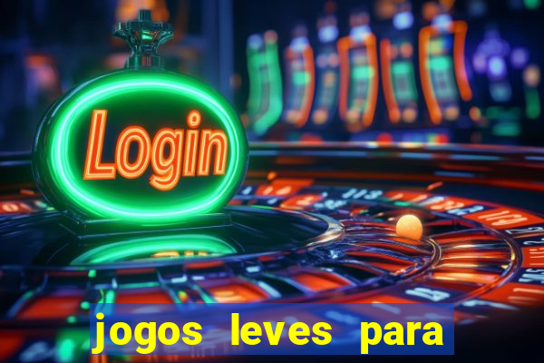 jogos leves para pc fraco blog