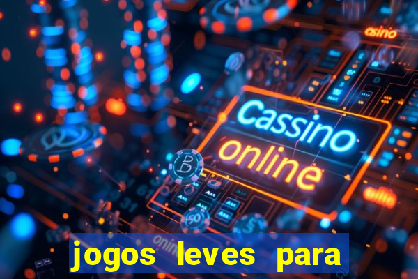 jogos leves para pc fraco blog