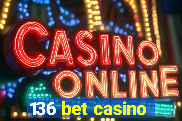 136 bet casino