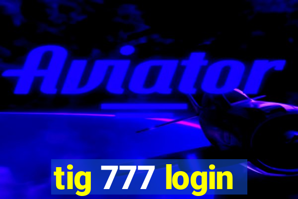 tig 777 login