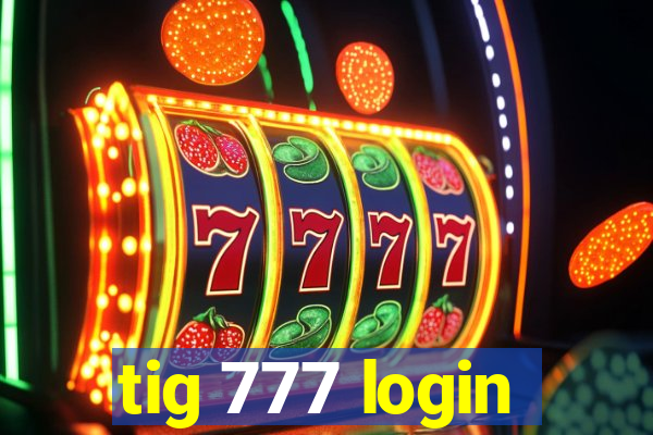 tig 777 login