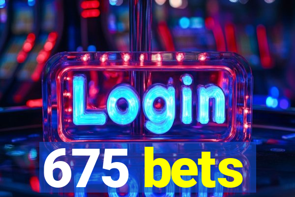 675 bets