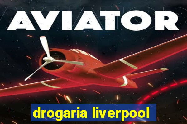 drogaria liverpool