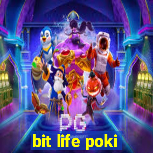 bit life poki