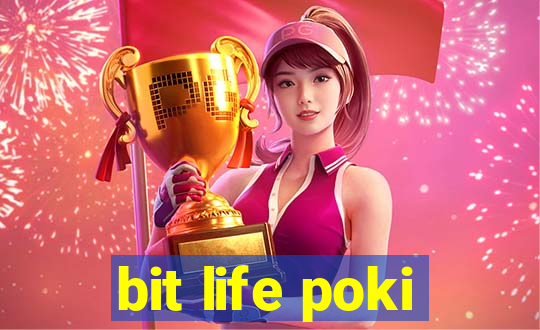 bit life poki