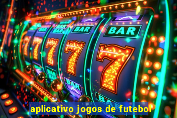 aplicativo jogos de futebol