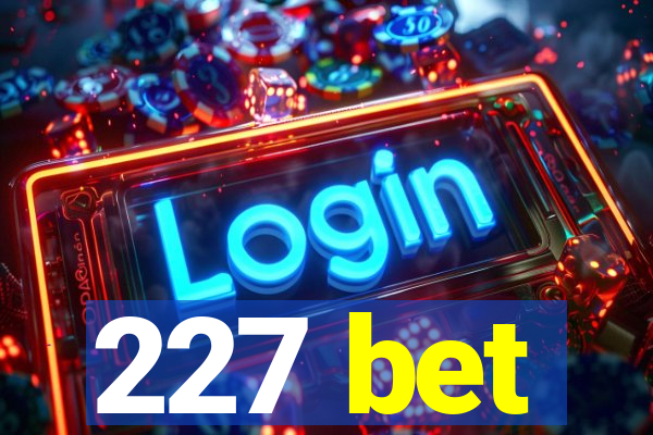 227 bet