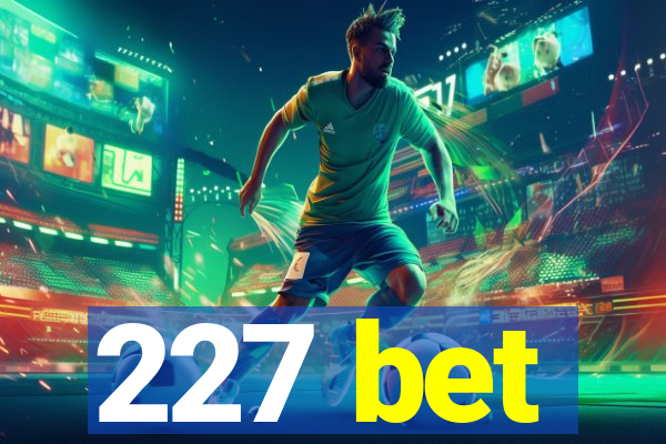 227 bet