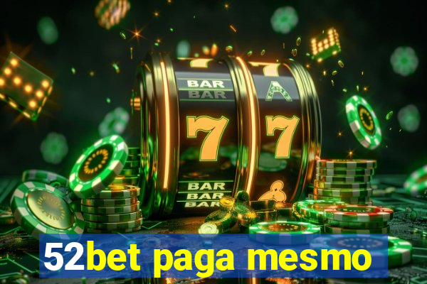 52bet paga mesmo