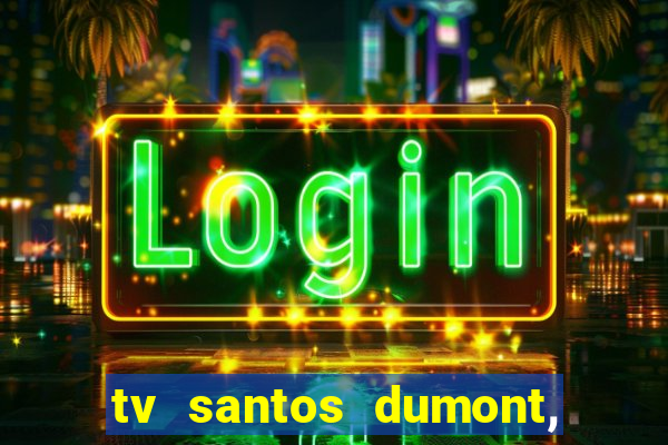 tv santos dumont, 431, centro