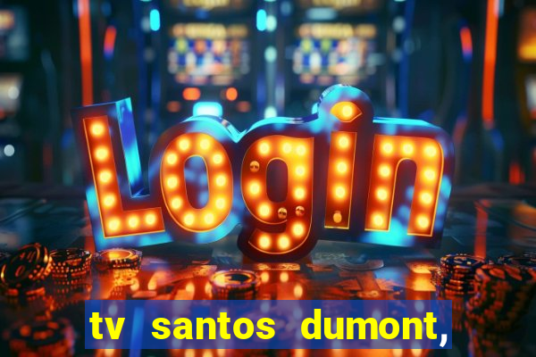 tv santos dumont, 431, centro