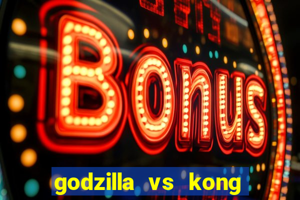 godzilla vs kong filme completo dublado