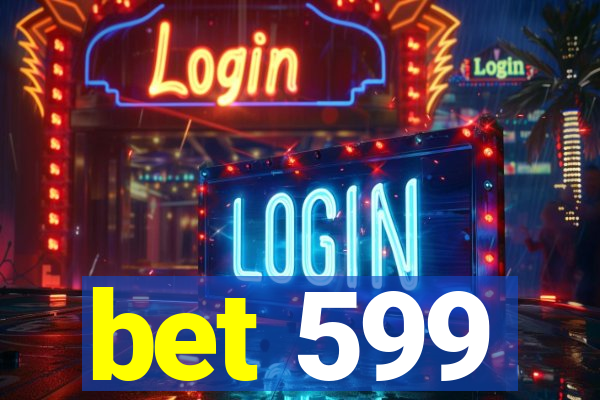 bet 599