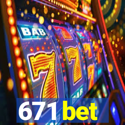 671 bet