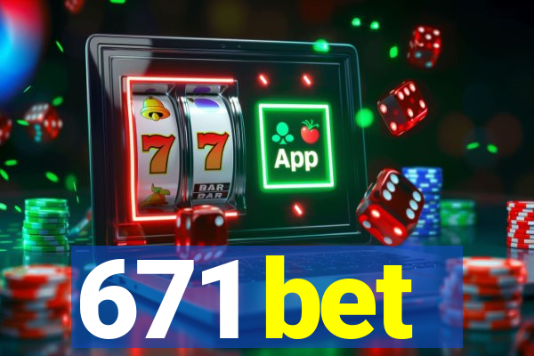 671 bet