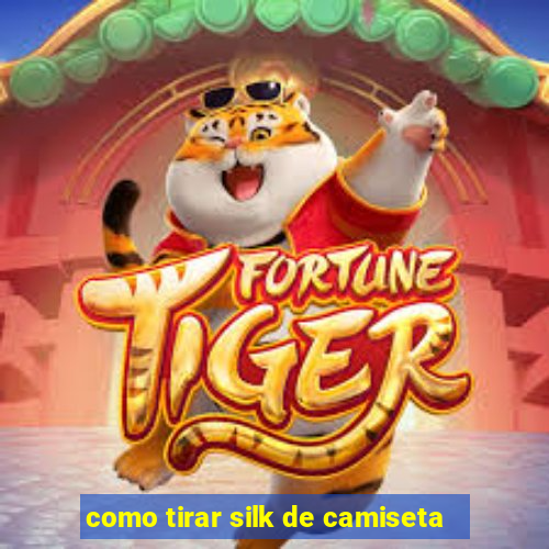 como tirar silk de camiseta