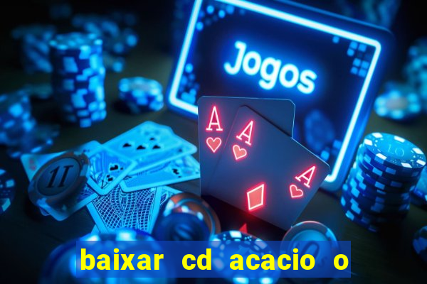 baixar cd acacio o ferinha da bahia vol 1