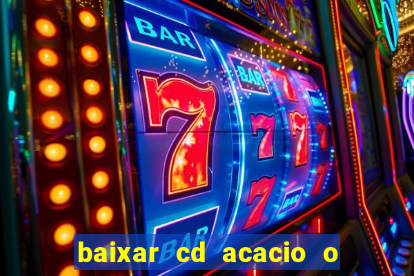 baixar cd acacio o ferinha da bahia vol 1