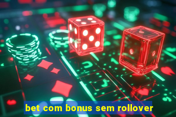 bet com bonus sem rollover