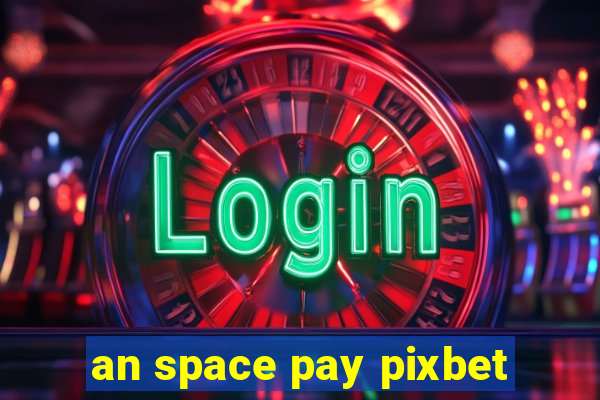 an space pay pixbet