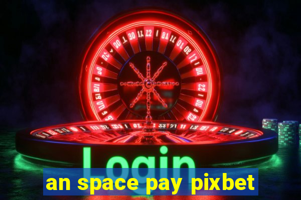 an space pay pixbet