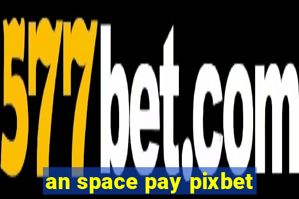 an space pay pixbet