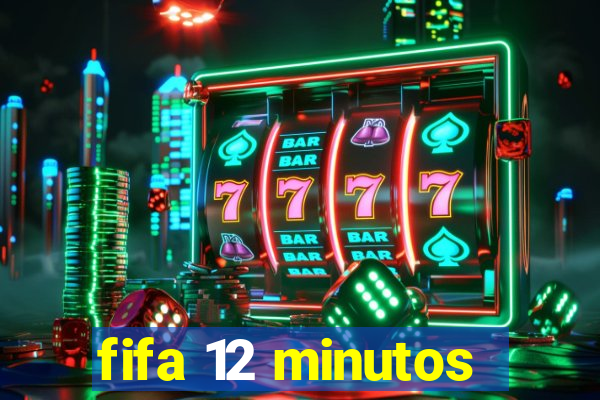 fifa 12 minutos