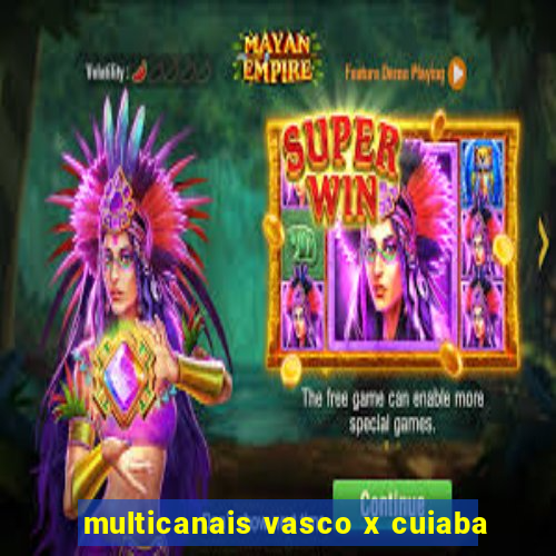 multicanais vasco x cuiaba