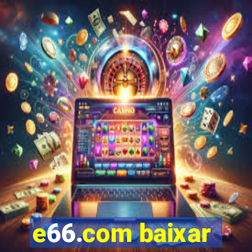 e66.com baixar