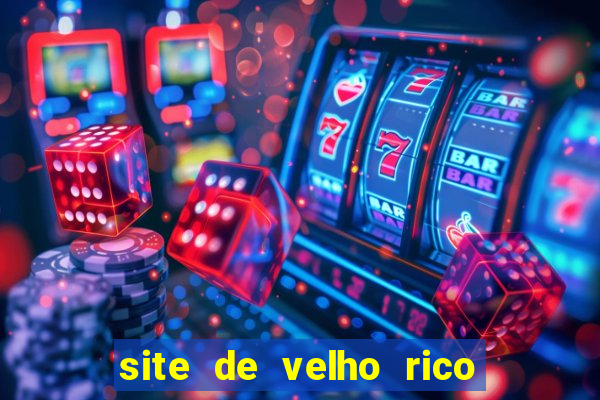 site de velho rico para ganhar pix