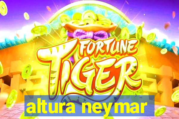 altura neymar