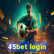 45bet login