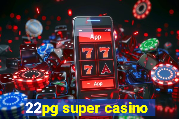 22pg super casino