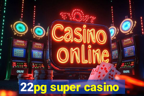 22pg super casino