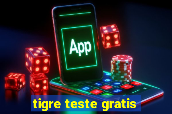 tigre teste gratis