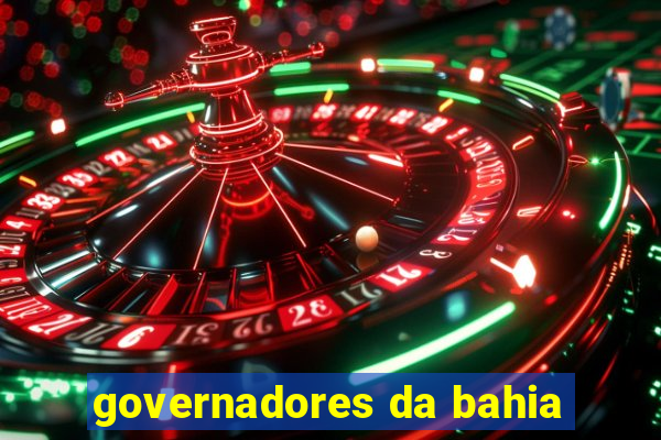 governadores da bahia