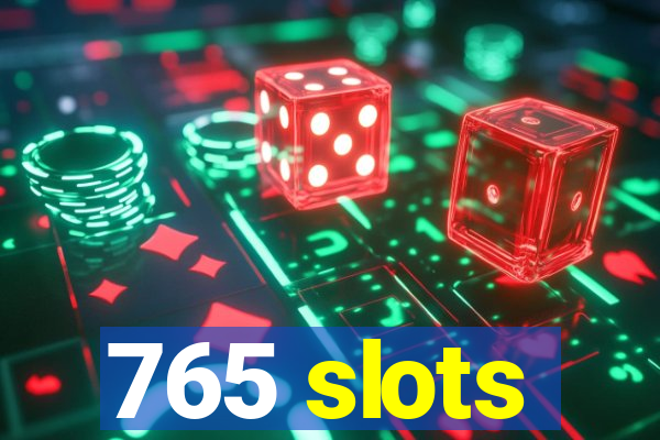 765 slots