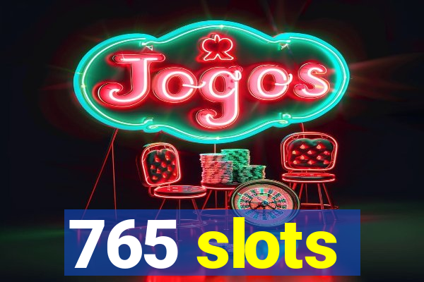 765 slots