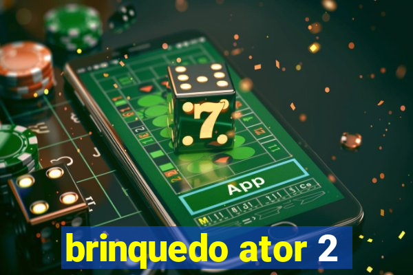 brinquedo ator 2