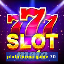 plataforma game 70