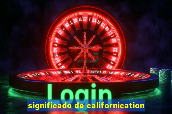 significado de californication