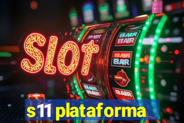 s11 plataforma