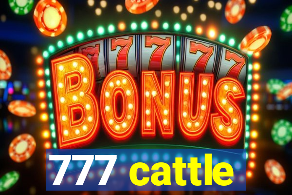 777 cattle