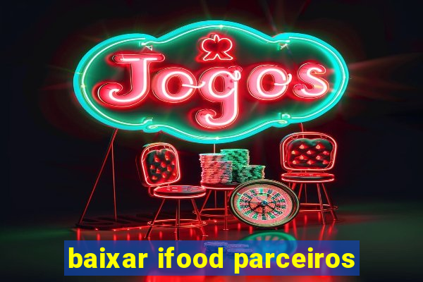 baixar ifood parceiros